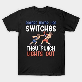 Boxers Never Use Switches They Punch Lights Out T-Shirt